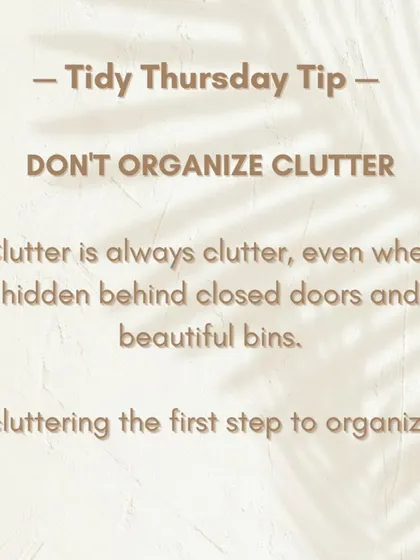 Decluttering is the first step to organizing. Clutter is always clutter, even when it's hidden in beautiful bins. I always say, don't organize clutter.