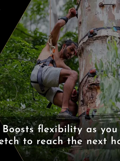 It also boosts your flexibility as you stretch to reach the next hold on your way up the tree.