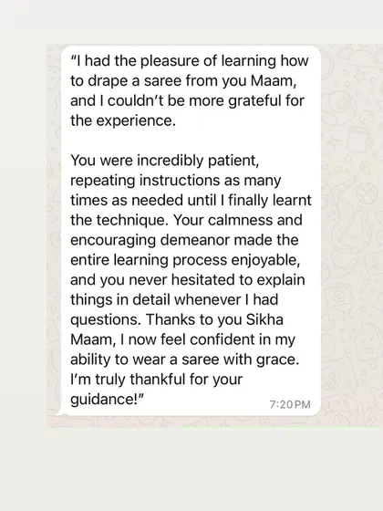 This student is now confident in her ability to wear a saree with grace. She appreciated my calmness and encouraging demeanor.