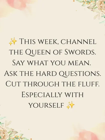 This week, I encourage you to channel the Queen of Swords. Say what you mean, ask the hard questions, and cut through the fluff, especially with yourself. It's about radical honesty and clear boundaries.