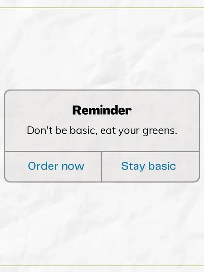 Here's a simple reminder: don't be basic, eat your greens. My service makes it easy to order healthy and tasty salads whenever you need them.