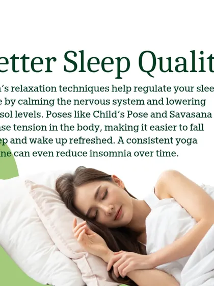 Yoga's relaxation techniques help regulate your sleep cycle. Poses like Child's Pose and Savasana release tension, making it easier to fall asleep and wake up refreshed.