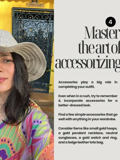 Style Tip #4: Master the art of accessorizing. Even simple accessories like gold hoops, a pendant necklace, or a classic watch can completely transform your outfit.