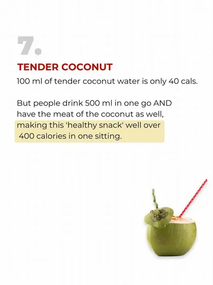 Tender coconut water is healthy, right? Not when you drink 500ml and eat all the meat, turning a 40-calorie drink into a 400-calorie snack. Portion size is everything.