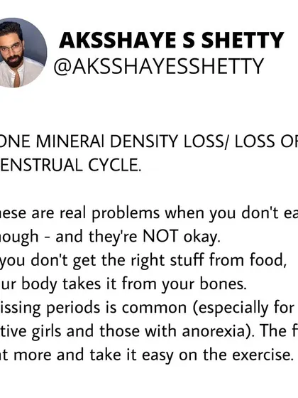 Not eating enough can lead to serious problems like bone mineral density loss and loss of your menstrual cycle. If you don't get the right nutrients from food, your body will take them from your bones.
