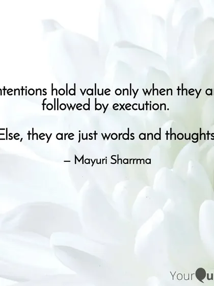 Intentions hold value only when they are followed by execution. Otherwise, they are just words. I guide my clients to bridge the gap between thought and action.