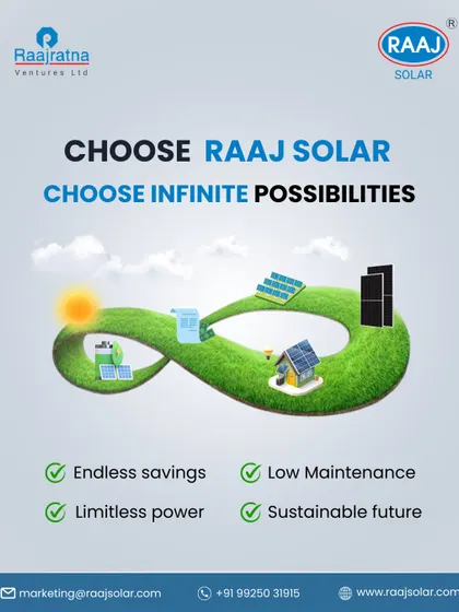 Choose RAAJ Solar, choose infinite possibilities. Our solutions offer endless savings, limitless power, low maintenance, and a sustainable future, all powered by the sun.