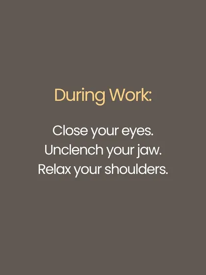 A micro-practice for your workday. Take 30 seconds to close your eyes, consciously unclench your jaw, and relax your shoulders away from your ears. This is a powerful reset for a stressed mind and body.