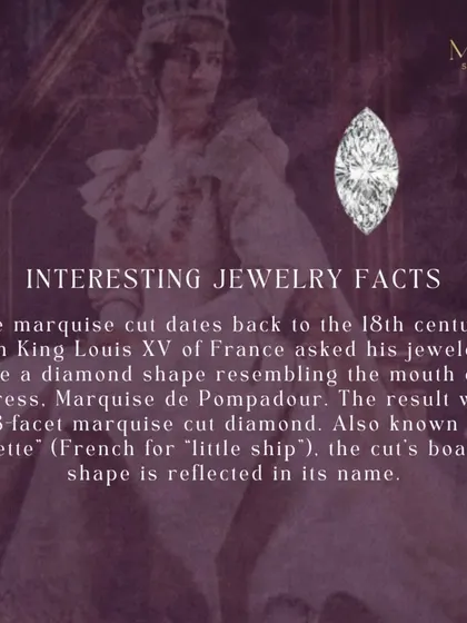 Here's an interesting fact: the marquise cut dates back to 18th-century France, when King Louis XV asked his jeweller to create a diamond shape that resembled the mouth of his mistress. The result was this elegant, boat-shaped cut.