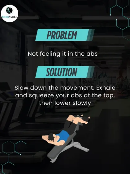 Problem: Not feeling it in the abs. Solution: Slow down the movement. Exhale and squeeze your abs at the top, then lower slowly.