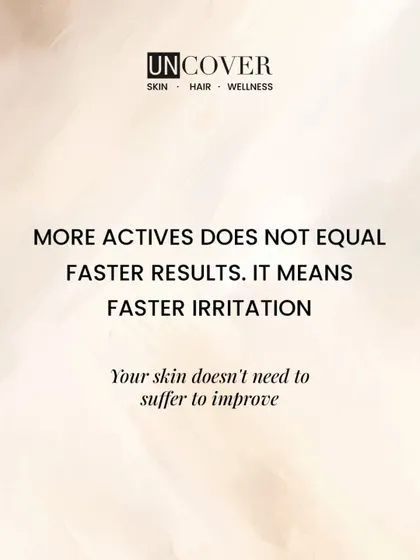 A reminder: more active ingredients does not equal faster results. It often just means faster irritation. Your skin doesn't need to suffer to improve.