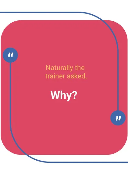 Naturally, our trainer asked, "Why?" The answer that followed was a beautiful glimpse into the creative and logical thinking of a young child.