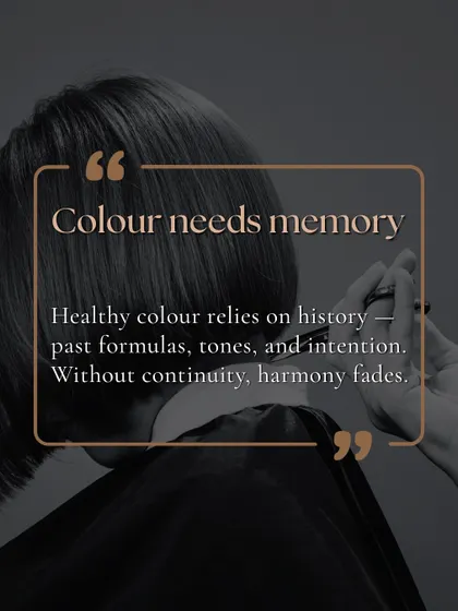 Colour needs memory. Healthy colour relies on history: past formulas, tones, and intention. Without continuity, harmony fades.