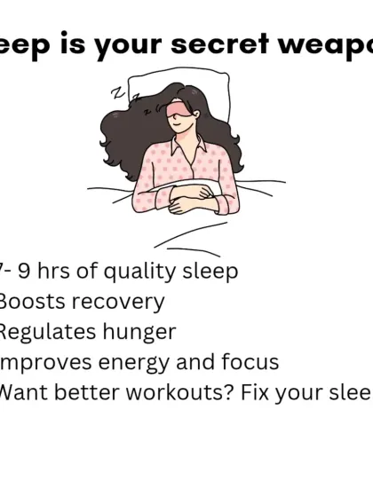 Sleep is your secret weapon for fitness. Getting 7-9 hours of quality sleep boosts recovery, regulates hunger hormones, and improves your energy for workouts. If you want better results, fix your sleep first.
