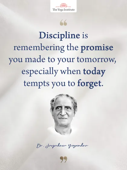 From Dr. Jayadeva Yogendra: Discipline is remembering the promise you made to your tomorrow, especially when today tempts you to forget.