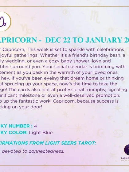 This week is set to sparkle with celebrations for Capricorn. Your social calendar is brimming with excitement, and the cards also hint at professional triumphs and success knocking on your door.