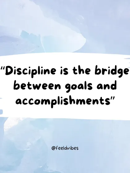 "Discipline is the bridge between goals and accomplishments." Discipline turns dreams into reality.