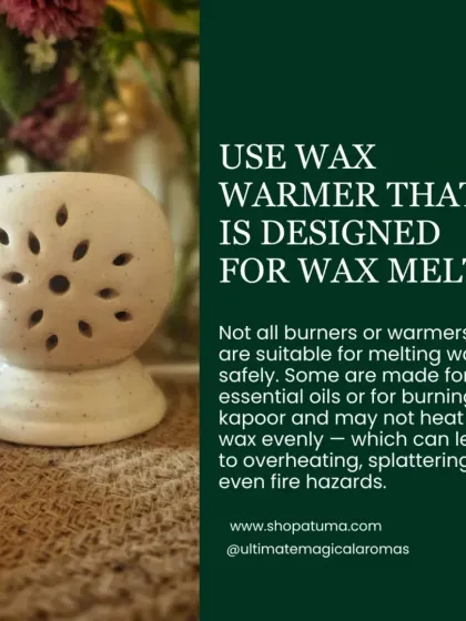 An important safety tip: always use a wax warmer that is specifically designed for wax melts. This ensures the wax heats evenly and safely, preventing overheating or fire hazards.