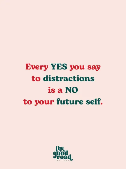 "Every YES you say to distractions is a NO to your future self." A stark reminder about the cost of losing focus on your long-term goals.
