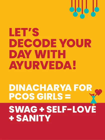 Let's decode your day with Ayurveda. A 'Dinacharya' for PCOS girls is about combining swag with self love and sanity.