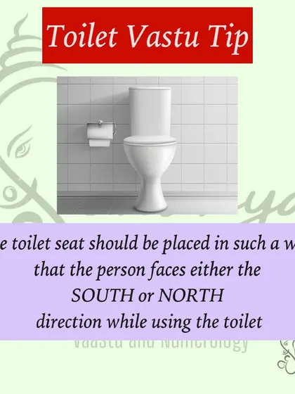 This is a very important but often overlooked detail. The toilet seat should be placed so that the person using it faces either North or South. This small adjustment aligns with the body's magnetic field and is a fundamental aspect of Vastu shastra.