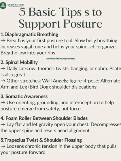 Here are five basic tips to support better posture. Practices like diaphragmatic breathing, spinal mobility exercises, and somatic awareness help your body find a more natural and supported alignment without force.