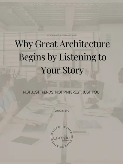 An announcement for our blog series. We believe great architecture begins by listening to your story, not by chasing trends or copying Pinterest. Our designs are about you.