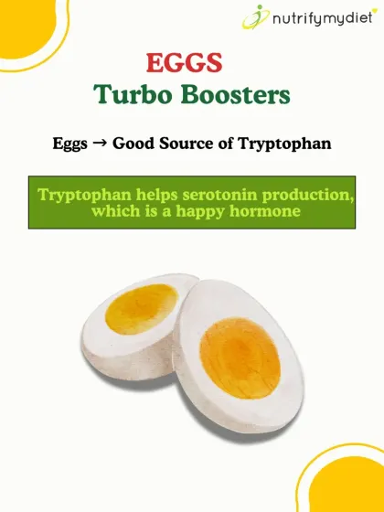 Eggs are turbo boosters for your mood. They are a good source of tryptophan, an amino acid that helps your body produce the happy hormone, serotonin.