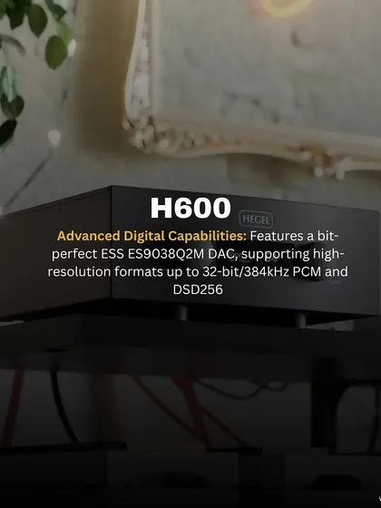 The Hegel H600 features advanced digital capabilities, including a bit-perfect ESS ES9038Q2M DAC that supports high-resolution formats up to 32-bit/384kHz PCM and DSD256, making it a truly future-proof amplifier.