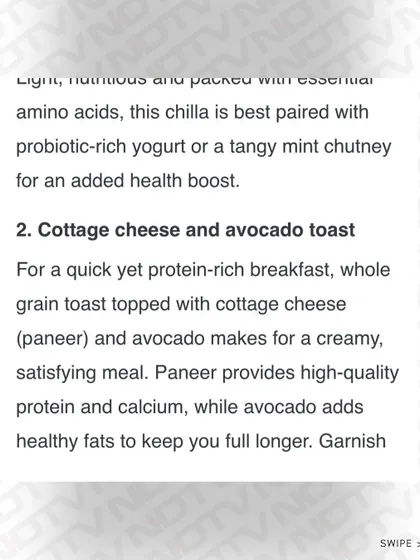 Another great option is cottage cheese (paneer) and avocado toast, which provides high-quality protein and healthy fats to keep you full longer.