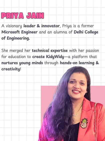 And this is me, Priya Jain! As a former Microsoft engineer, I combined my technical background with a passion for education to create a platform that nurtures young minds.