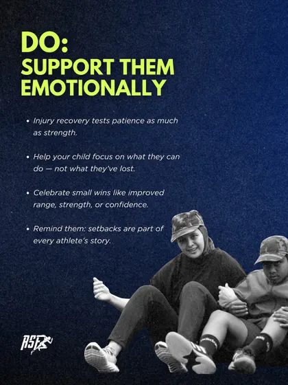 DO: Support them emotionally. This graphic reminds parents that injury recovery tests patience as much as strength. Celebrate small wins and remind your child that setbacks are a normal part of every athlete's story.
