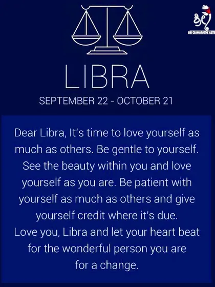 A gentle reminder for those born under the Libra sign. As natural givers, it is important for Libras to remember to love themselves and give themselves credit for their wonderful qualities.