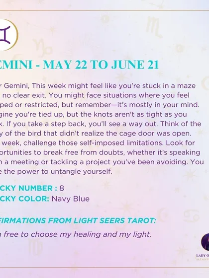 A weekly tarot prediction for Gemini. This week might feel like you're stuck in a maze with no clear exit. But remember, it's mostly in your mind. You have the power to untangle yourself from self-imposed limitations.
