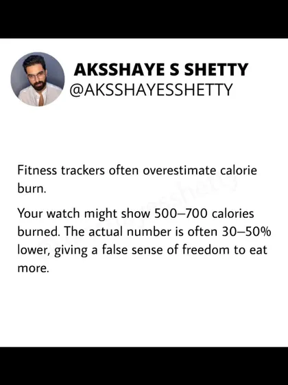 Fitness trackers often overestimate how many calories you burn during exercise. Your watch might show 500-700 calories burned, but the actual number is often 30-50% lower. Don't rely on this data to eat more.