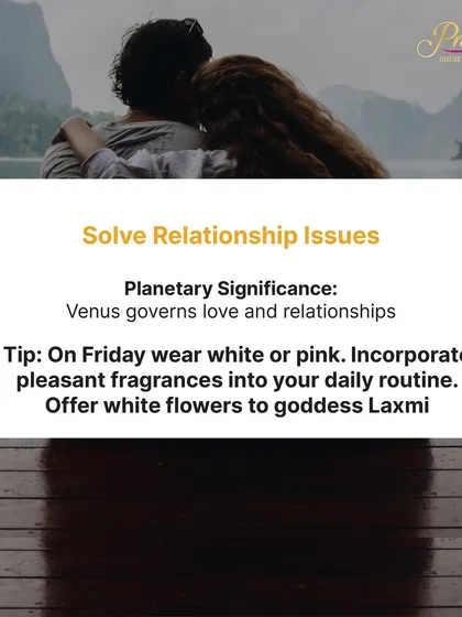 If you're facing relationship issues, strengthening Venus is key, as it governs love and harmony. On Fridays, try wearing white or pink, use pleasant fragrances, and offer white flowers to Goddess Lakshmi to invite more love into your life.