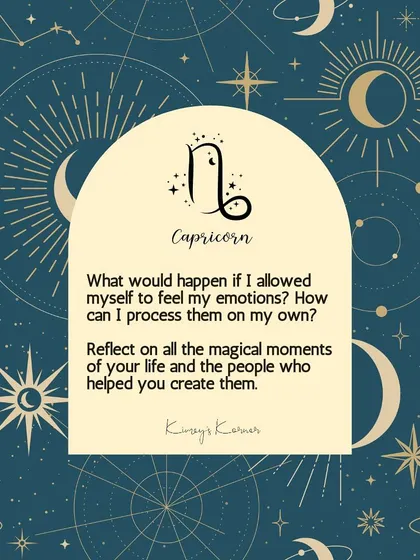 A journal prompt for Capricorn: What would happen if you allowed yourself to feel your emotions? How can you process them on your own?