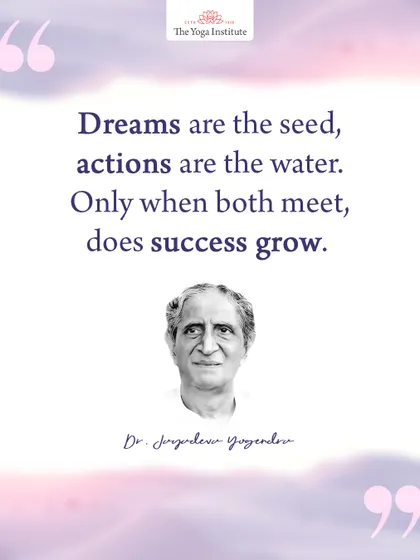 Dr. Jayadeva Yogendra's wisdom on success: Dreams are the seed, actions are the water. Only when both meet, does success grow.