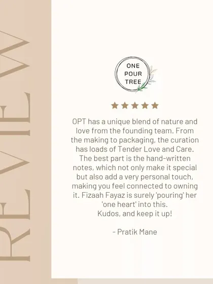 "Fizaah is surely 'pouring' her 'one heart' into this." Thank you, Pratik, for seeing the love and care that goes into every aspect of One Pour Tree, from making to packaging.