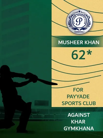 Musheer Khan scored an unbeaten 62 runs for Payyade Sports Club against Khar Gymkhana.