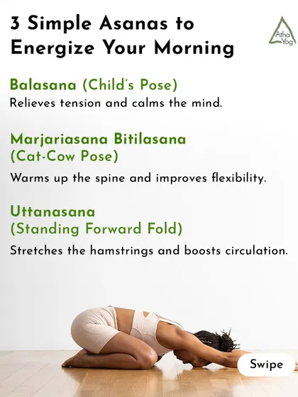 This routine includes three simple asanas to energize your morning: Balasana (Child's Pose), Marjariasana-Bitilasana (Cat-Cow), and Uttanasana (Standing Forward Fold).