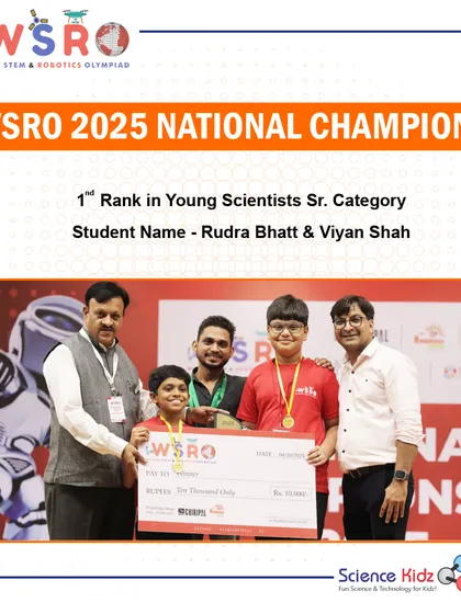 We are thrilled to announce Rudra Bhatt and Viyan Shah as 1st Rank winners in the Young Scientists Sr. Category at the WSRO 2025 National Championship. Their advanced project impressed everyone.