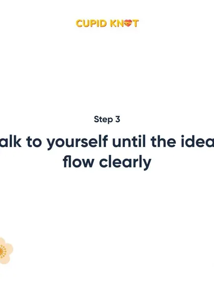 Practice makes perfect, even when you're just talking to yourself. Rehearsing your points helps ensure your ideas flow clearly when you're with your partner.