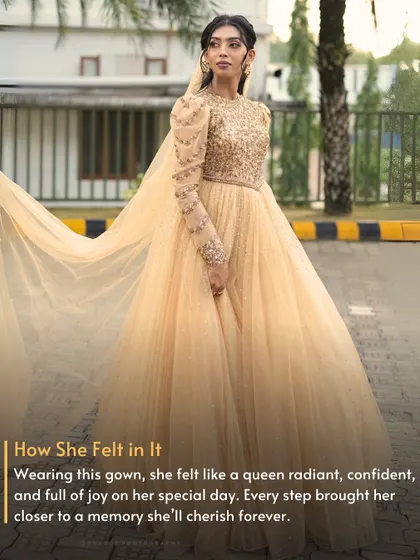 How She Felt in It. Wearing this gown, she felt like a radiant queen. Every step was full of joy. A memory so special, she wanted others to experience it too.