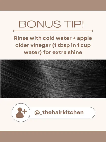 A bonus tip for extra shine after any hair mask. Rinsing with a mix of cold water and apple cider vinegar helps to seal the hair cuticle, leaving it smooth and glossy.