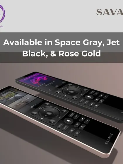 Style meets technology. The Savant Pro Remote X2 is available in three elegant finishes: Space Gray, Jet Black, and Rose Gold, ensuring it complements your home's unique interior design.