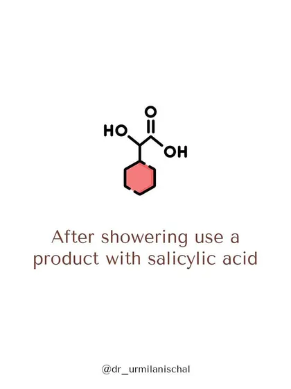 After showering, applying a product with salicylic acid to acne-prone areas on the body can be very effective. This helps to exfoliate the skin, keep pores clear, and prevent new breakouts from forming.