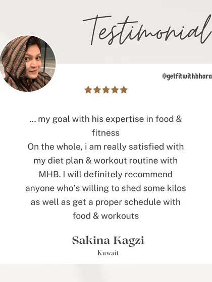 Sakina was really satisfied with her diet and workout routine. She recommends my coaching to anyone looking to shed kilos and get on a proper schedule.