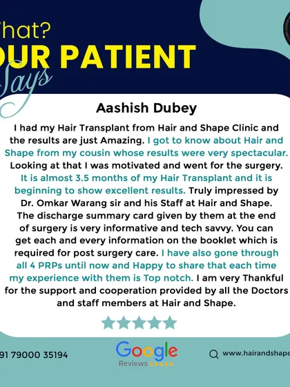 "The results are just Amazing... Truly impressed by Dr. Omkar Warang sir and his Staff at Hair and Shape."