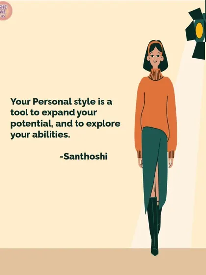 Your personal style is a tool to expand your potential and explore your abilities. It's a way to connect with your higher self.